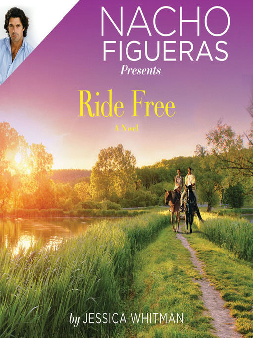 Title details for Nacho Figueras Presents: Ride Free by Jessica Whitman - Available